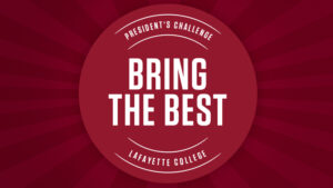 The words The President's Challenge Lafayette College, Bring the Best on a red button