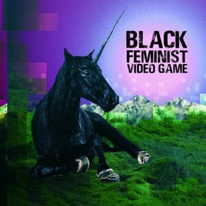 A black unicorn with the words Black Feminist Video Game