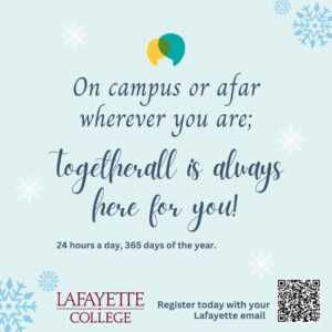 Togetherall graphic that says On campus or afar, wherever you are Togetherall is always here for you! 24 hours a day, 365 days of the year. Register today with your Lafayette email.