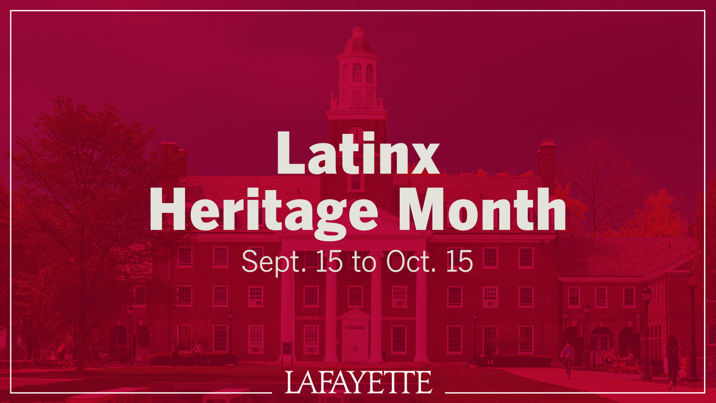 Maroon screen with Lafayette building in the background. White text reads Latinx Heritage Month Sept. 15 to Oct. 15, Lafayette.