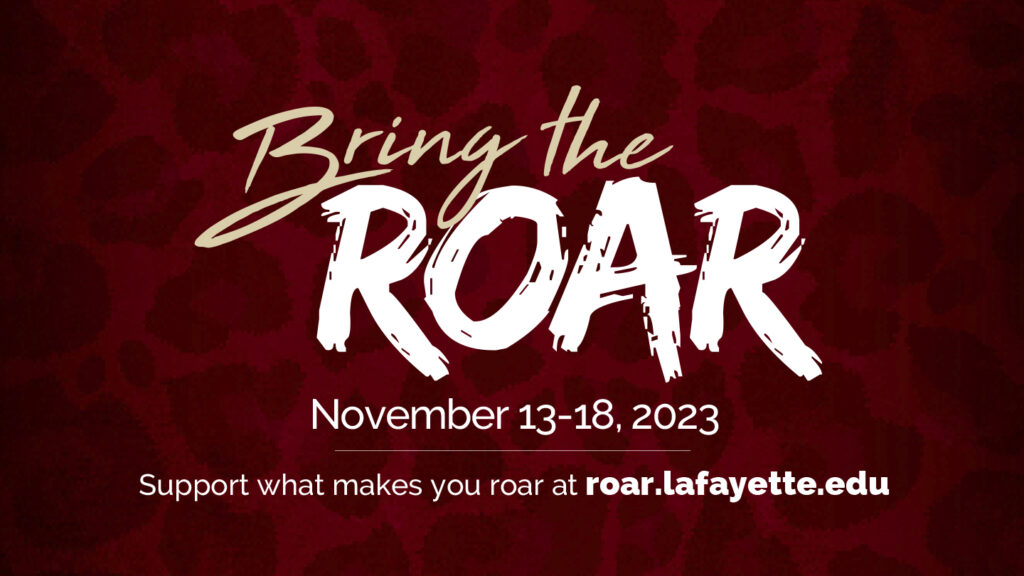leopard print maroon background with words Bring the Roar Nv. 13-18,2023 Support what makes you roar at roar.lafayette.edu
