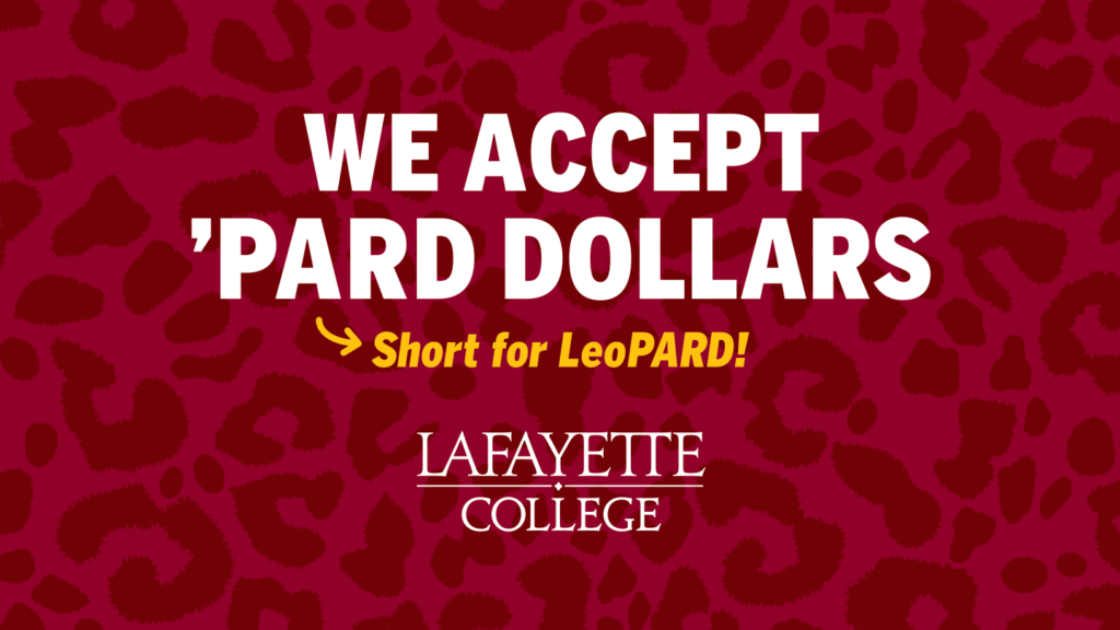 Maroon and leopard background with text that reads We Accept Pard Dollars (short for LeoPARD! Lafayette College